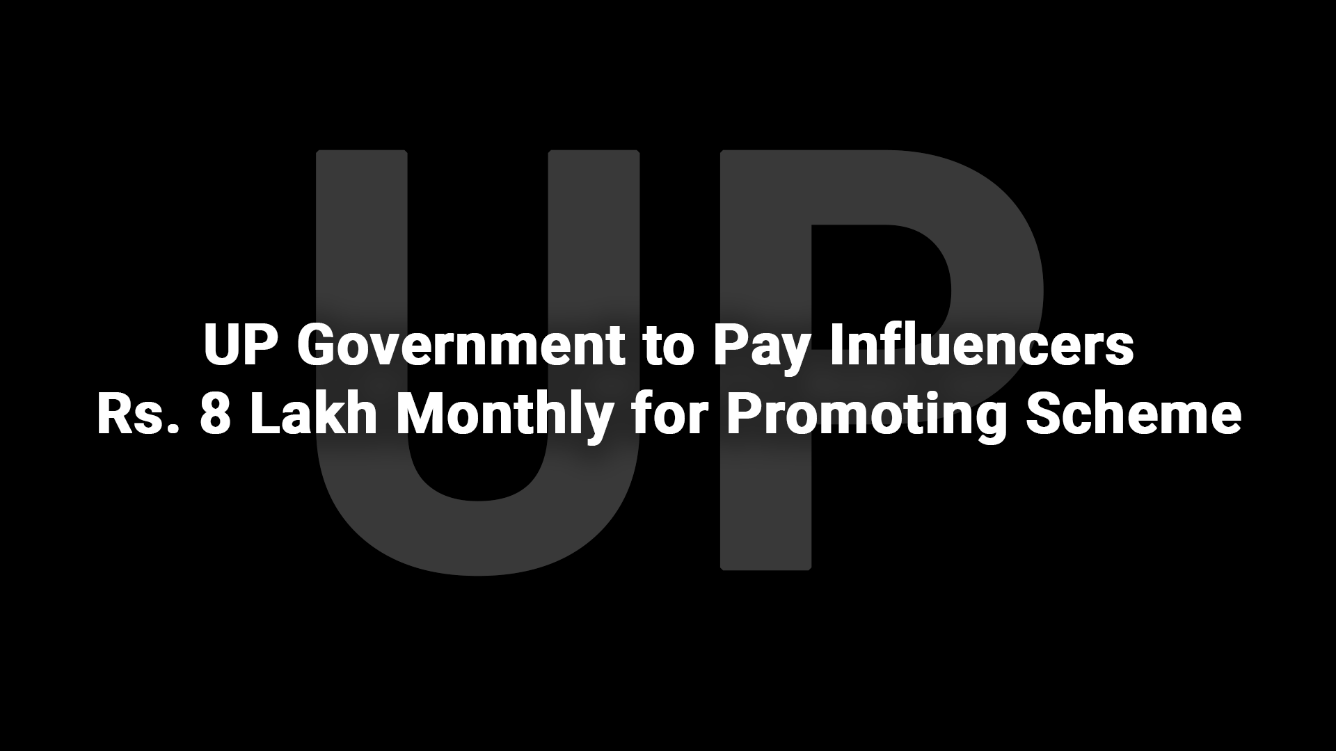 UP Government to Pay Influencers Rs. 8 Lakh Monthly for Promoting Scheme