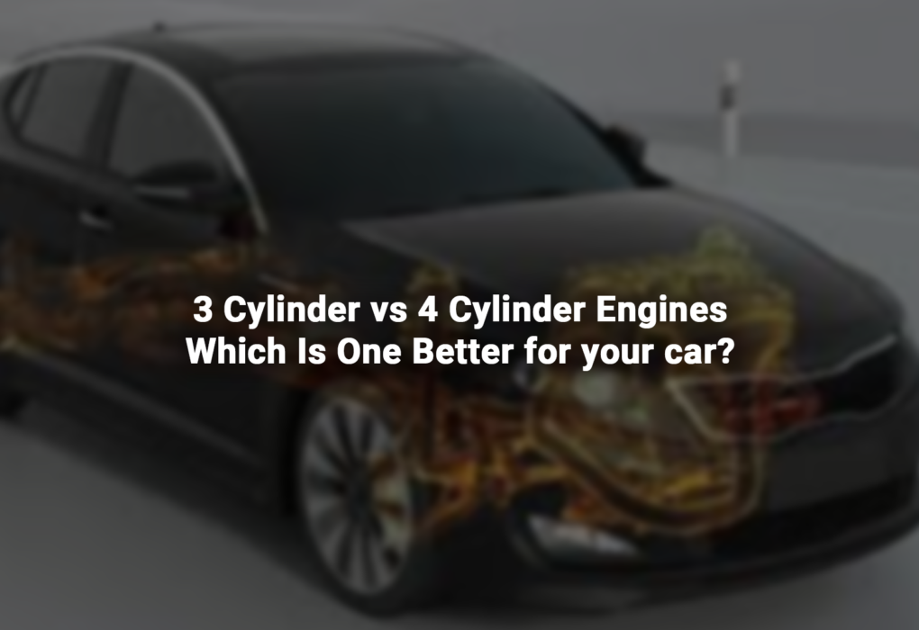 3 Cylinder vs 4 Cylinder Engines Which Is One Better for your car