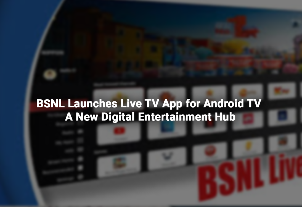 BSNL Launches Live TV App for Android TV A New Digital Entertainment Hub