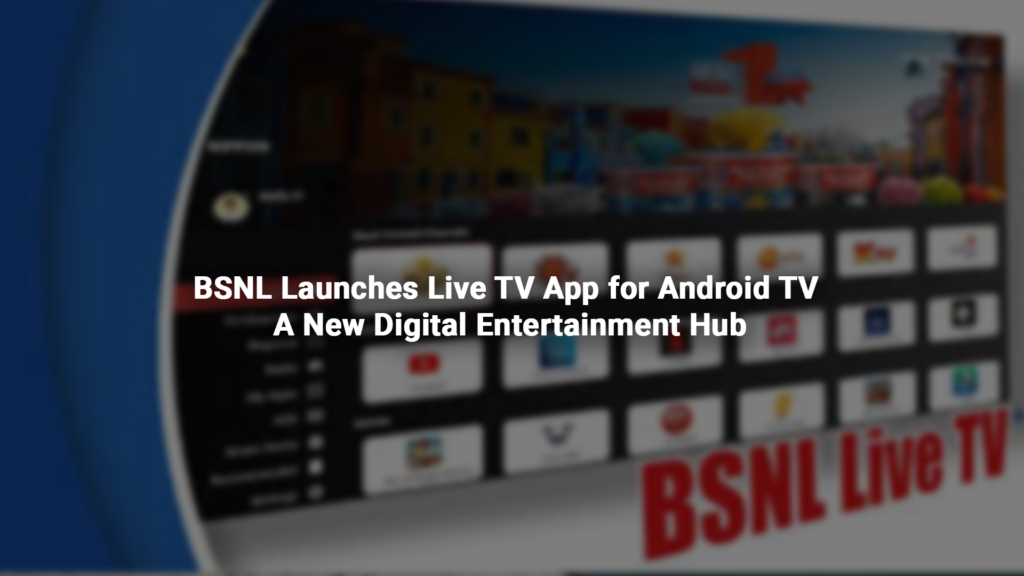 BSNL Launches Live TV App for Android TV A New Digital Entertainment Hub