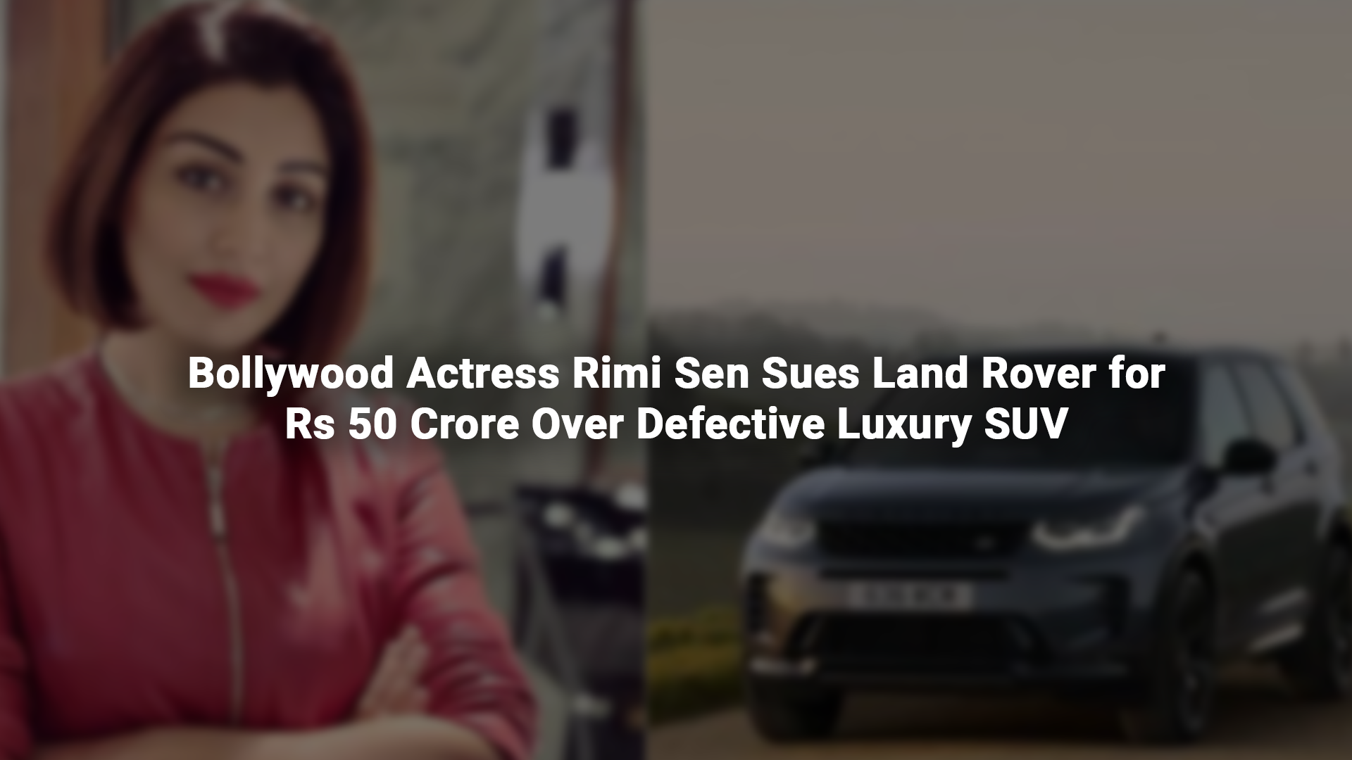 Bollywood Actress Rimi Sen Sues Land Rover for Rs 50 Crore Over Defective Luxury SUV