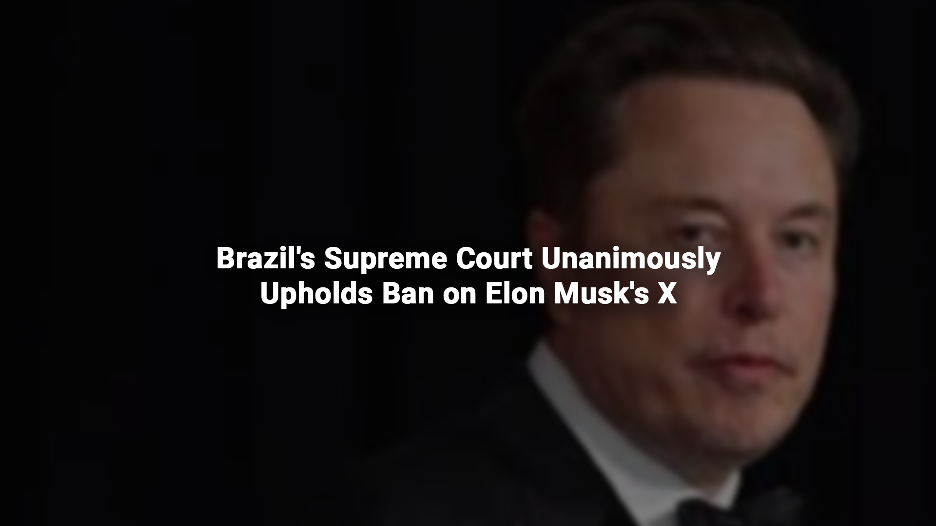 Brazil's Supreme Court Unanimously Upholds Ban on Elon Musk's X