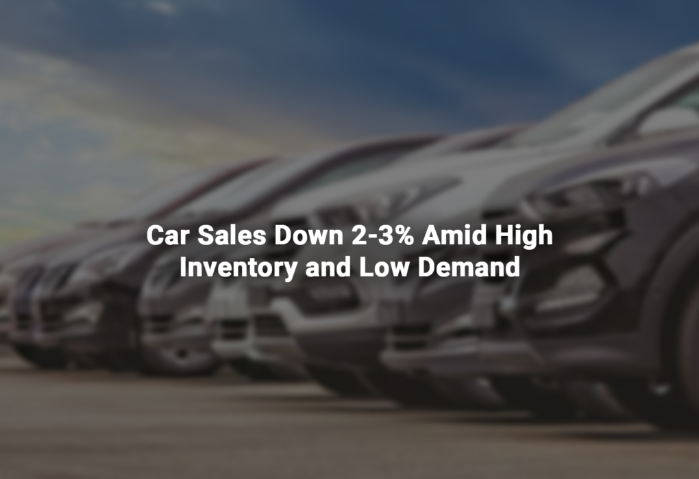 Domestic Car Sales Down 2-3% Amid High Inventory and Low Demand