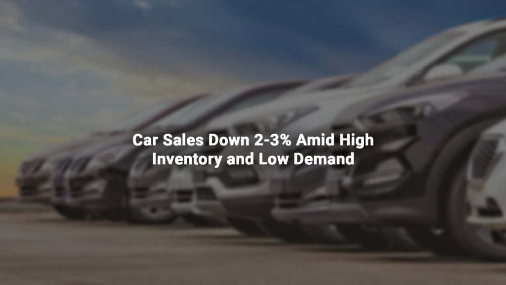 Domestic Car Sales Down 2-3% Amid High Inventory and Low Demand