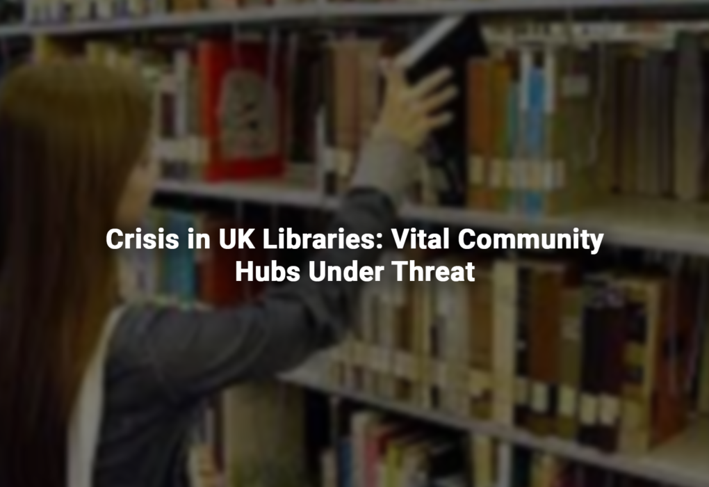 Crisis in UK Libraries Vital Community Hubs Under Threat