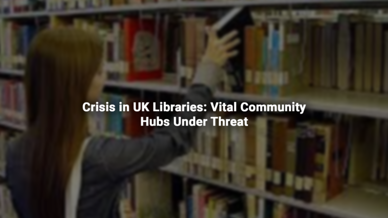 Crisis in UK Libraries Vital Community Hubs Under Threat