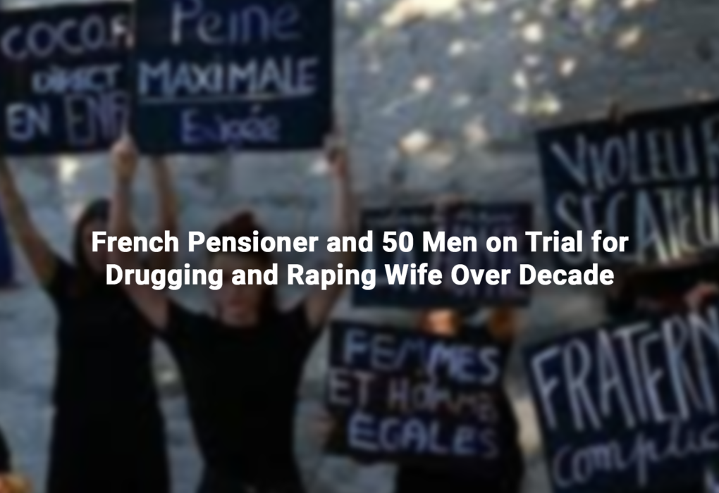 French Pensioner and 50 Men on Trial for Drugging and Raping Wife Over Decade