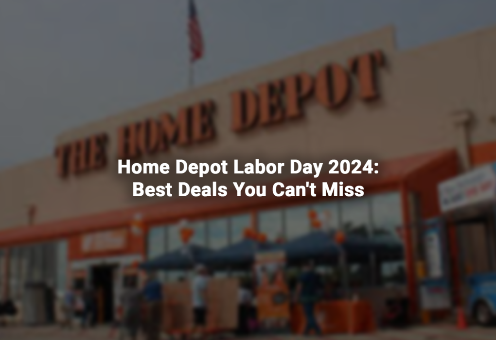 Home Depot Labor Day 2024: Best Deals You Can't Miss