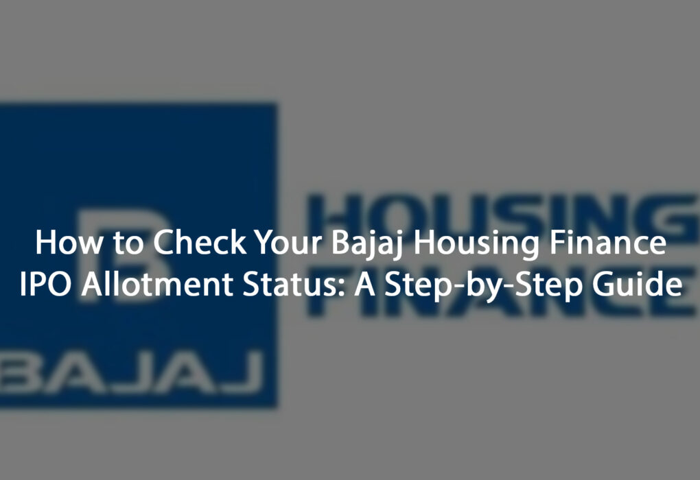 How to Check Your Bajaj Housing Finance IPO Allotment Status: A Step-by-Step Guide