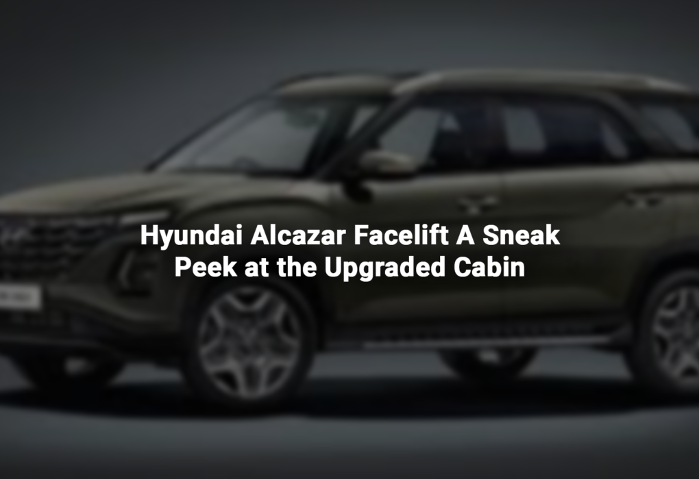 Hyundai Alcazar Facelift A Sneak Peek at the Upgraded Cabin