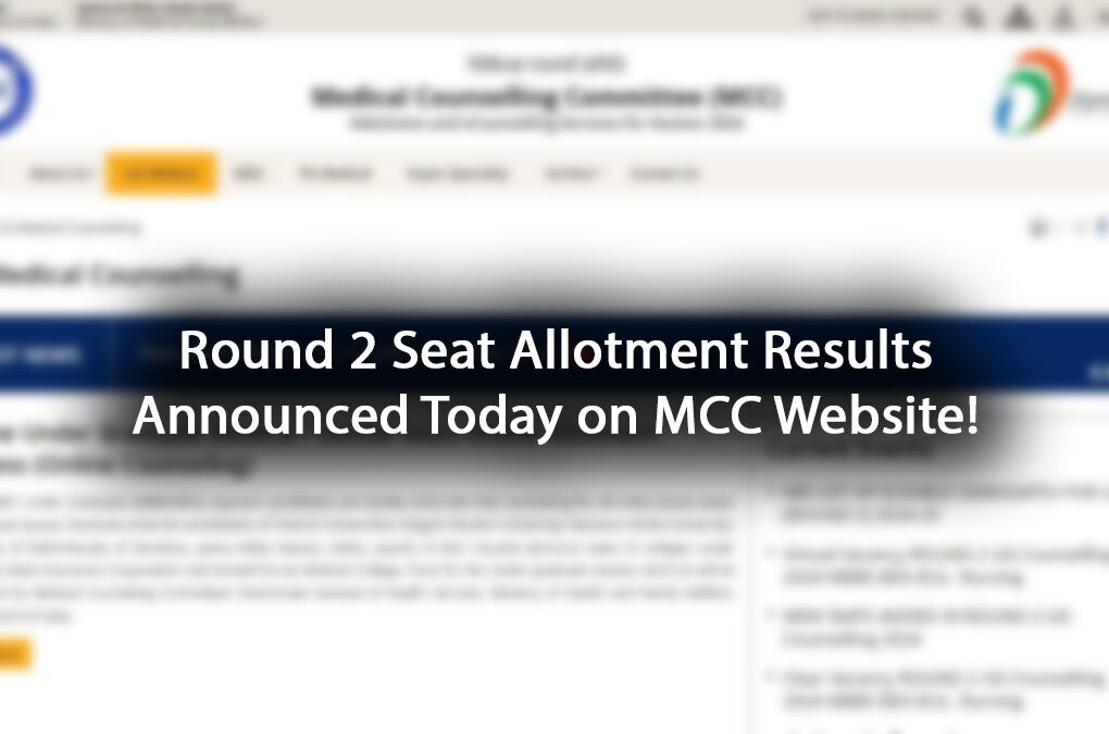 Round 2 Seat Allotment Results Announced Today on MCC Website!