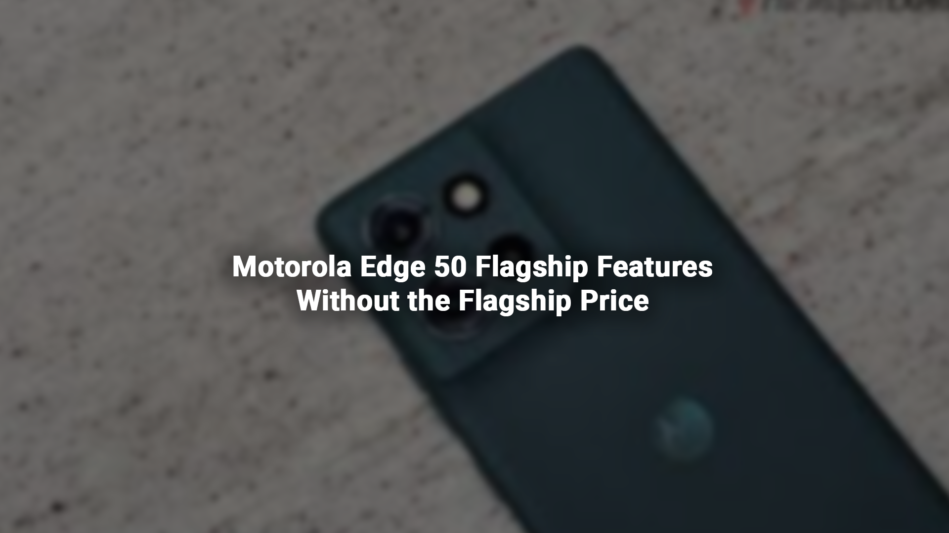 Motorola Edge 50: Flagship Features Without the Flagship Price