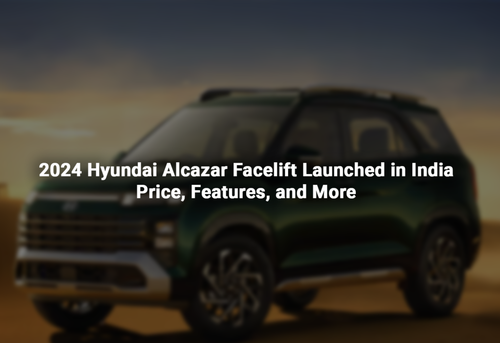 2024 Hyundai Alcazar Facelift Launched in India Price, Features, and More