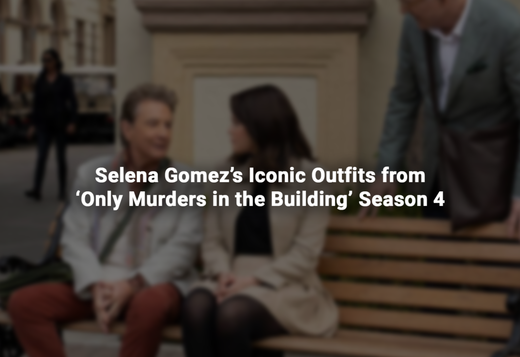 Selena Gomez’s Iconic Outfits from ‘Only Murders in the Building’ Season 4