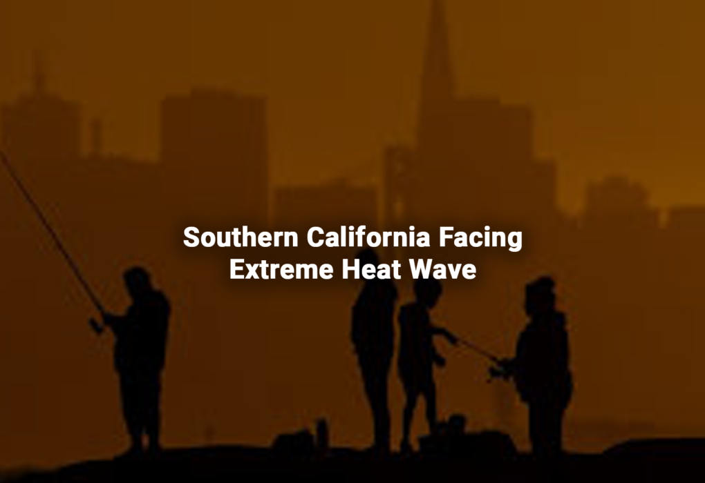 Southern California Facing Extreme Heat Wave