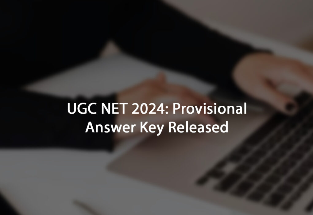 UGC NET 2024: Provisional Answer Key Released