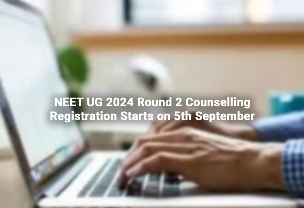 NEET UG 2024 Round 2 Counselling: Registration Starts on 5th September