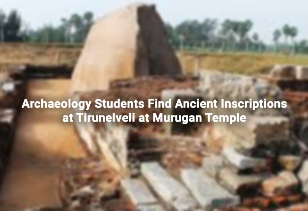 Archaeology Students Find Ancient Inscriptions at Tirunelveli at Murugan Temple