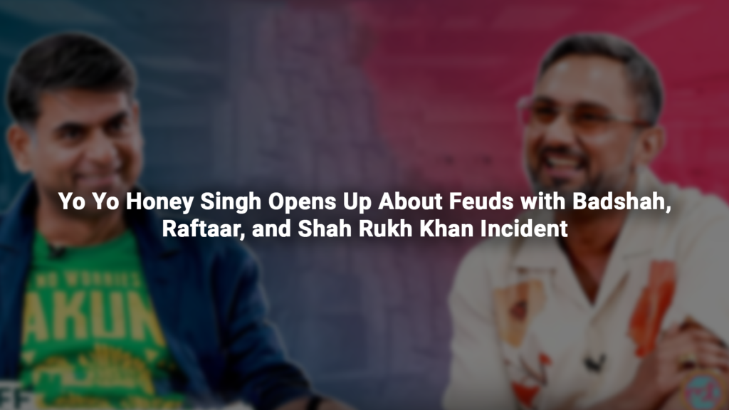 Yo Yo Honey Singh Opens Up About Feuds with Badshah, Raftaar, and Shah Rukh Khan Incident